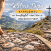 Spieljoch Fügen: Barfußweg auf dem Gipfel – das Zillertal unter deinen Füßen